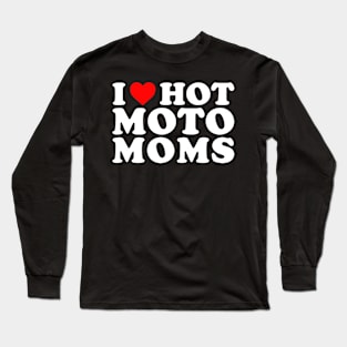 I love Hot Moto Moms Funny Long Sleeve T-Shirt